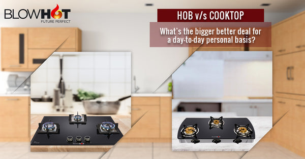 Hob Versus Cooktop- What’s The Bigger Better Deal For A Day-To-Day Personal Basis?