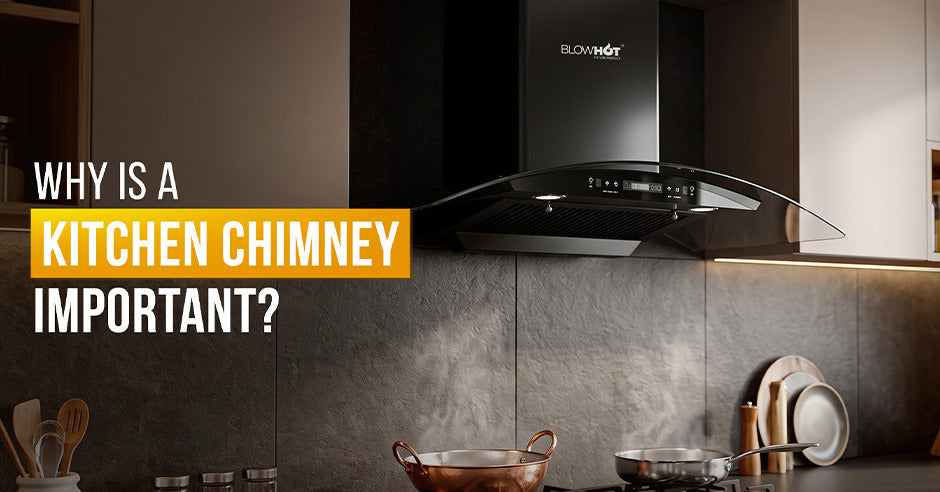 Why Is a Kitchen Chimney Important? A Guide by Blowhot